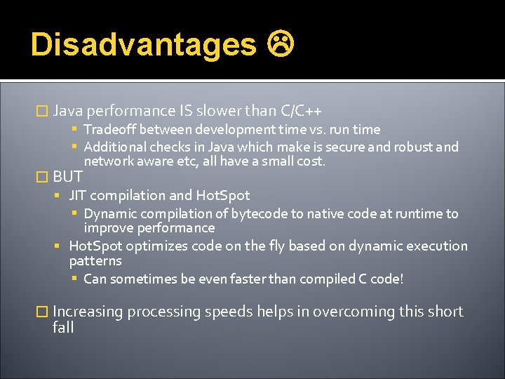 Disadvantages � Java performance IS slower than C/C++ Tradeoff between development time vs. run
