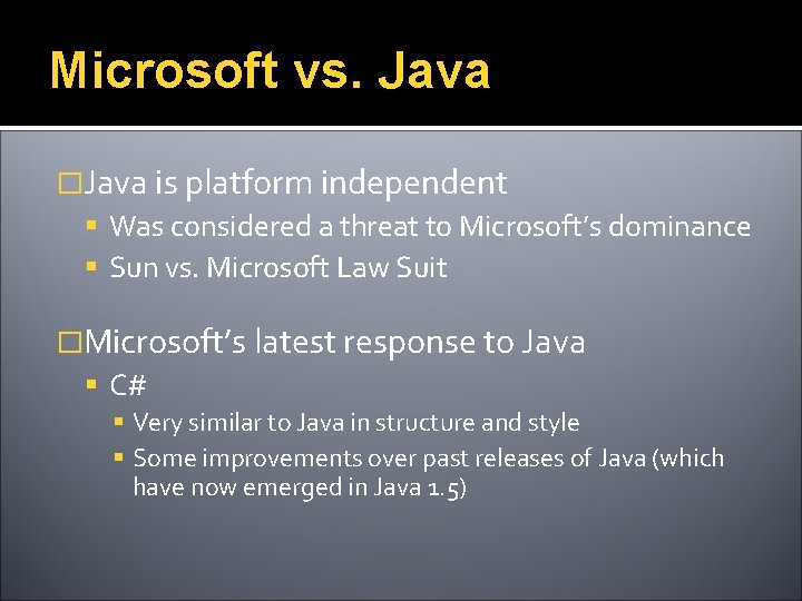 Microsoft vs. Java �Java is platform independent Was considered a threat to Microsoft’s dominance
