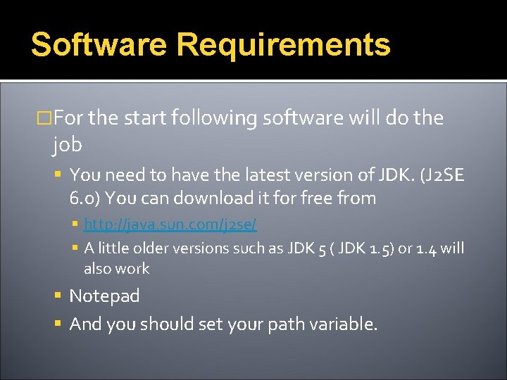 Software Requirements �For the start following software will do the job You need to