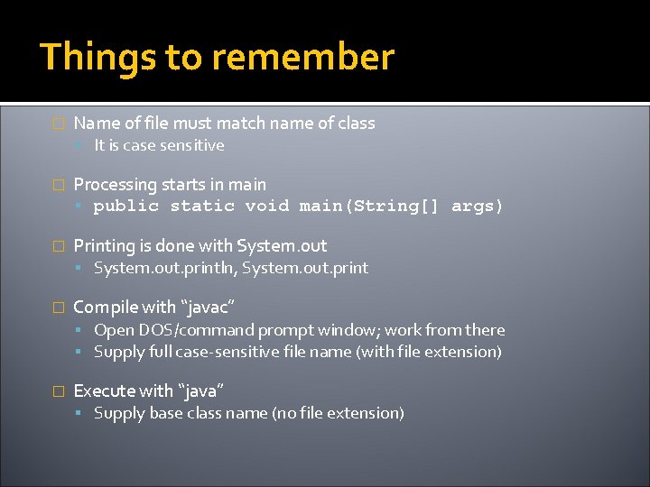 Things to remember � Name of file must match name of class It is