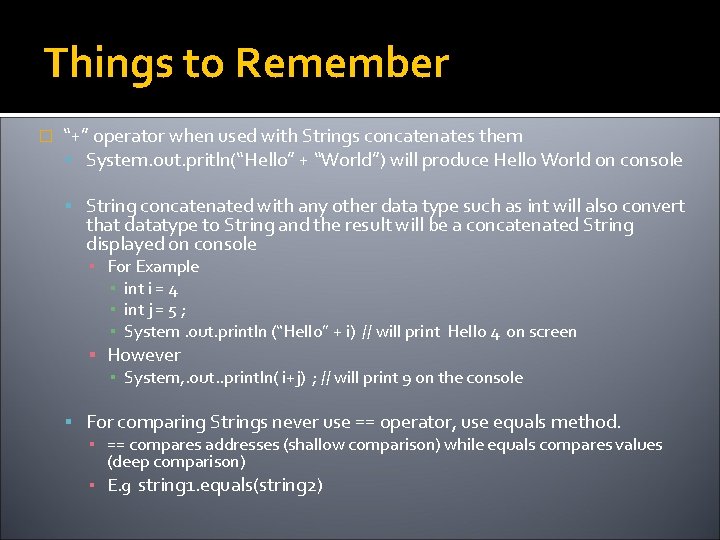 Things to Remember � “+” operator when used with Strings concatenates them System. out.