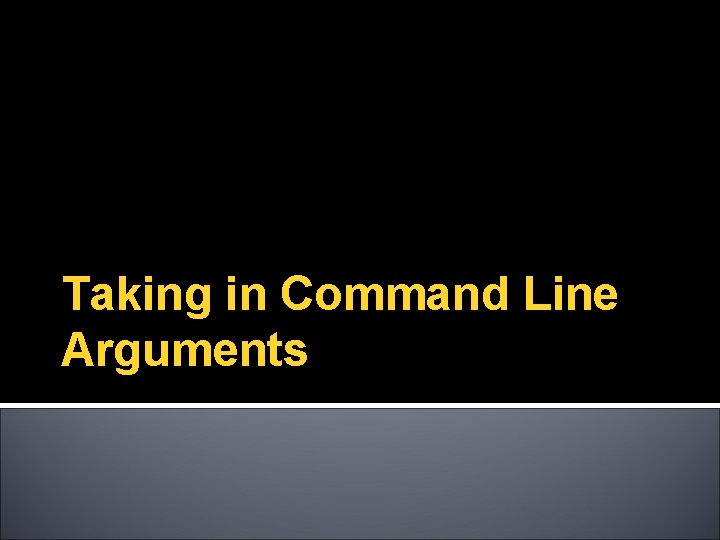 Taking in Command Line Arguments 