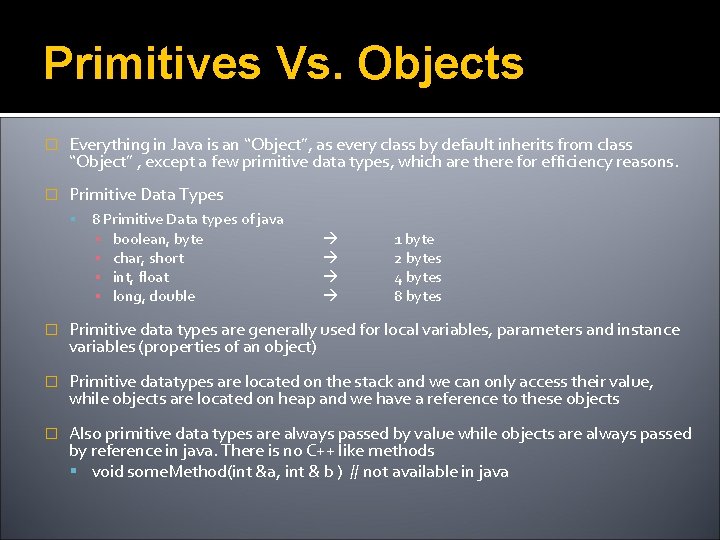Primitives Vs. Objects � Everything in Java is an “Object”, as every class by
