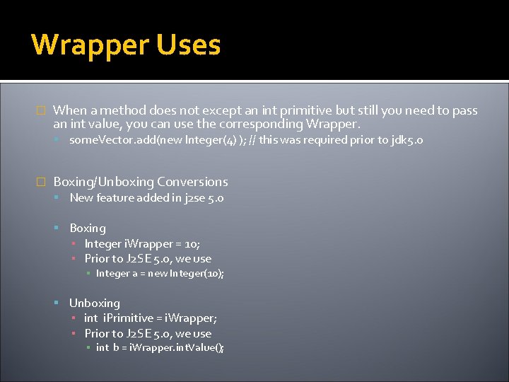 Wrapper Uses � When a method does not except an int primitive but still