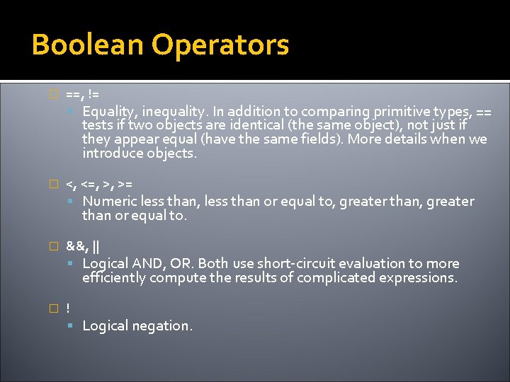 Boolean Operators � ==, != Equality, inequality. In addition to comparing primitive types, ==