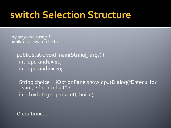 switch Selection Structure import javax. swing. *; public class Switch. Test { public static