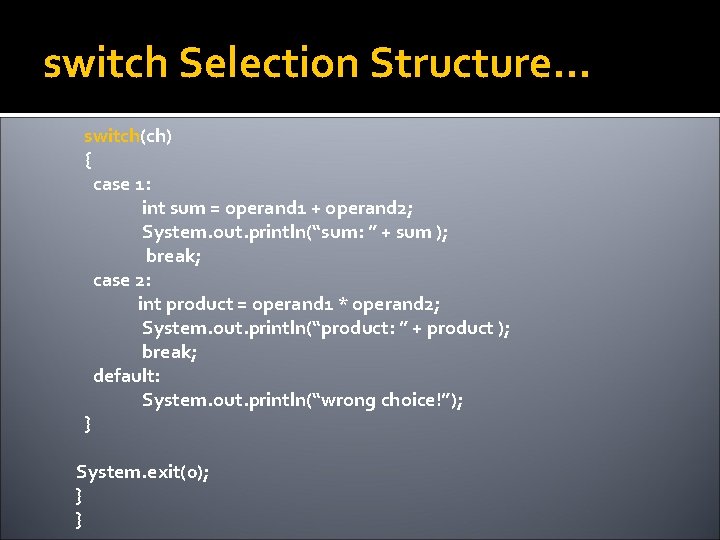 switch Selection Structure… switch(ch) { case 1: int sum = operand 1 + operand