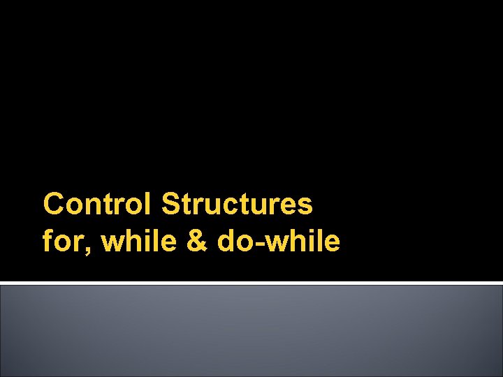 Control Structures for, while & do-while 