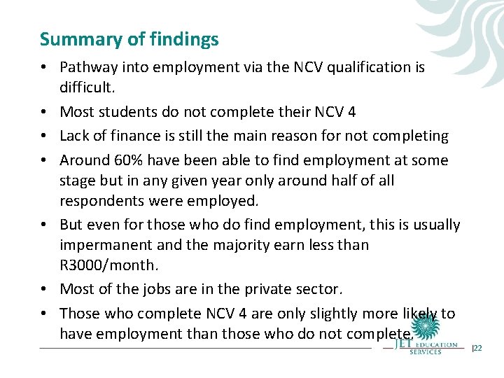 Summary of findings • Pathway into employment via the NCV qualification is difficult. •