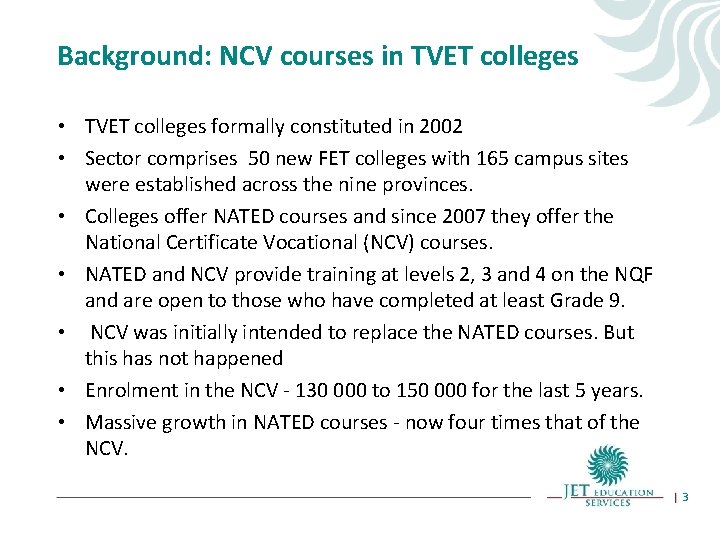 Background: NCV courses in TVET colleges • TVET colleges formally constituted in 2002 •