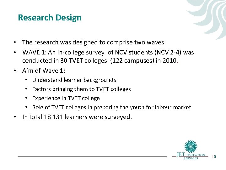 Research Design • The research was designed to comprise two waves • WAVE 1: