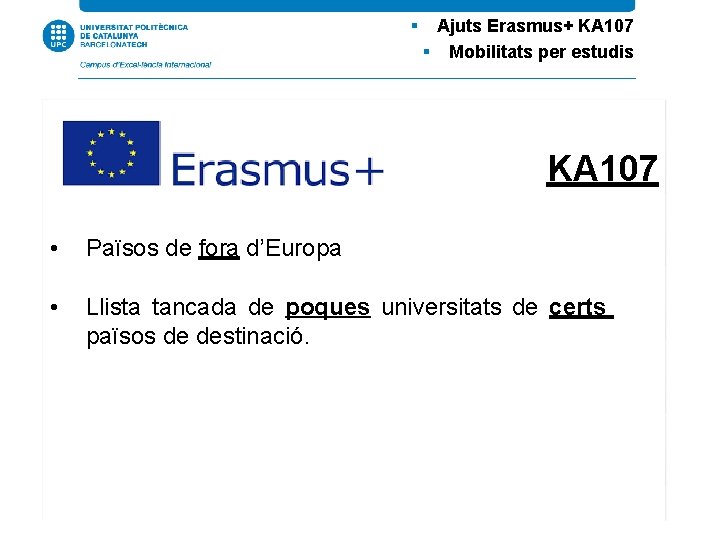  Ajuts Erasmus+ KA 107 Mobilitats per estudis KA 107 • Països de fora