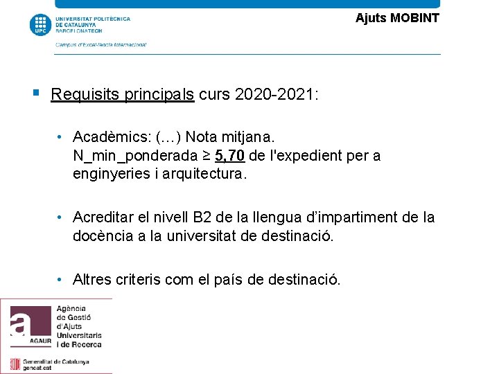 Ajuts MOBINT Requisits principals curs 2020 -2021: • Acadèmics: (…) Nota mitjana. N_min_ponderada ≥
