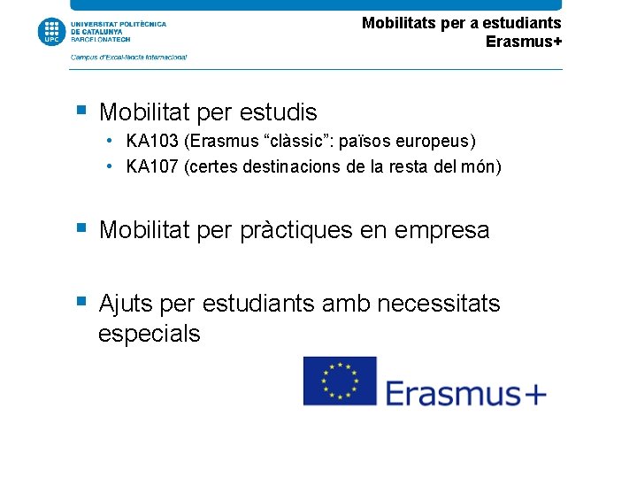 Mobilitats per a estudiants Erasmus+ Mobilitat per estudis • KA 103 (Erasmus “clàssic”: països
