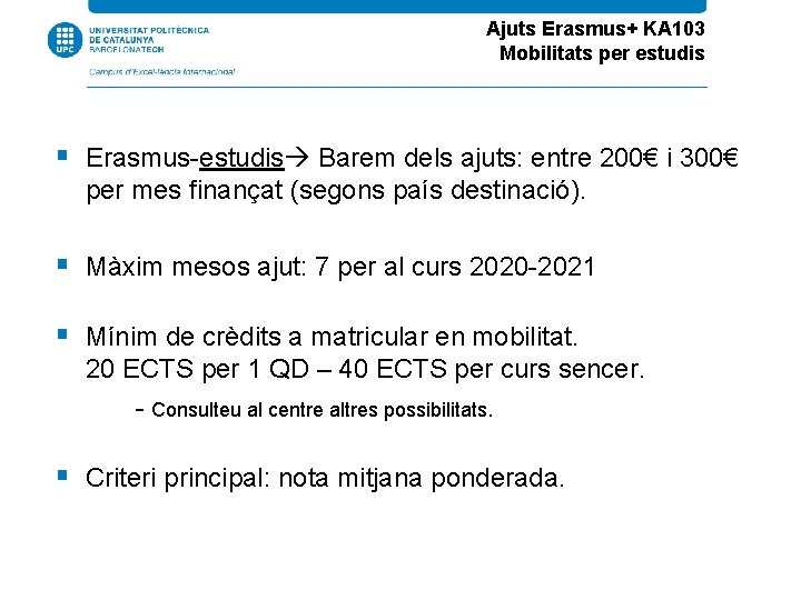Ajuts Erasmus+ KA 103 Mobilitats per estudis Erasmus-estudis Barem dels ajuts: entre 200€ i