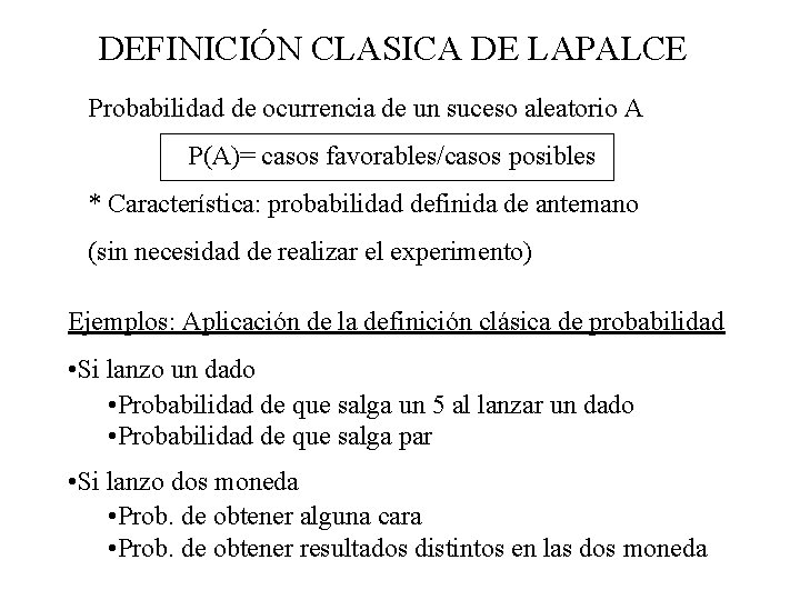 DEFINICIÓN CLASICA DE LAPALCE Probabilidad de ocurrencia de un suceso aleatorio A P(A)= casos