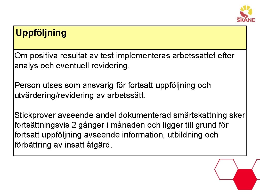 Uppföljning Om positiva resultat av test implementeras arbetssättet efter analys och eventuell revidering. Person