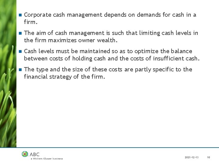 n Corporate cash management depends on demands for cash in a firm. n The