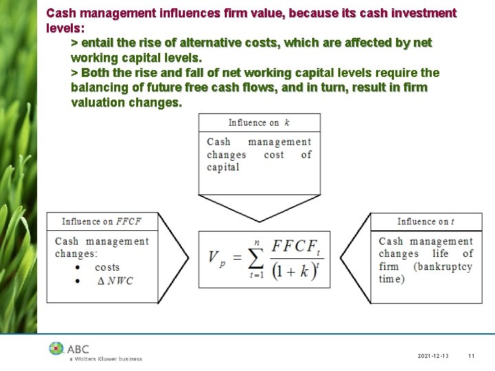 Cash management influences firm value, because its cash investment levels: > entail the rise
