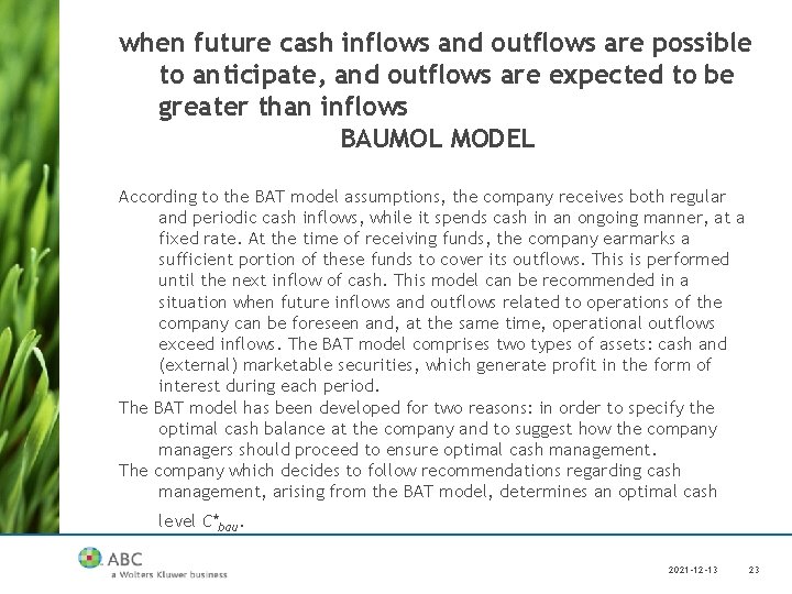 when future cash inflows and outflows are possible to anticipate, and outflows are expected