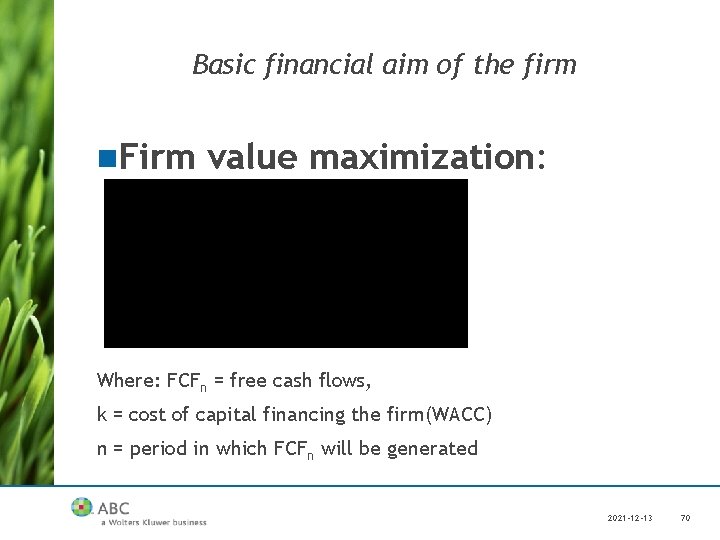 Basic financial aim of the firm n. Firm value maximization: Where: FCFn = free