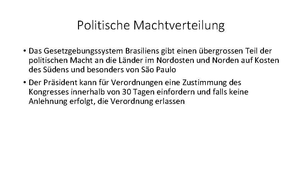 Politische Machtverteilung • Das Gesetzgebungssystem Brasiliens gibt einen übergrossen Teil der politischen Macht an