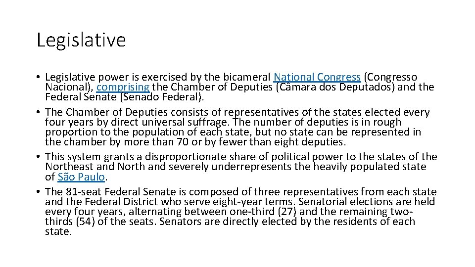 Legislative • Legislative power is exercised by the bicameral National Congress (Congresso Nacional), comprising