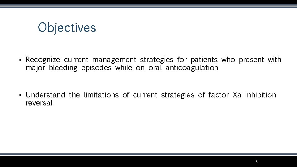 Objectives ▪ Recognize current management strategies for patients who present with major bleeding episodes