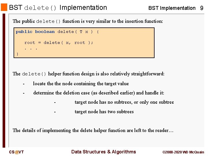 BST delete() Implementation BST Implementation 9 The public delete() function is very similar to BST delete() Implementation BST Implementation 9 The public delete() function is very similar to