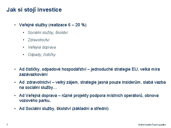 Jak si stojí investice • Veřejné služby (realizace 6 – 20 %) • Sociální