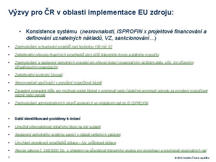 Výzvy pro ČR v oblasti implementace EU zdroju: • Konsistence systému (nesrovnalosti, ISPROFIN x