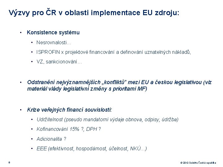 Výzvy pro ČR v oblasti implementace EU zdroju: • Konsistence systému • Nesrovnalosti… •