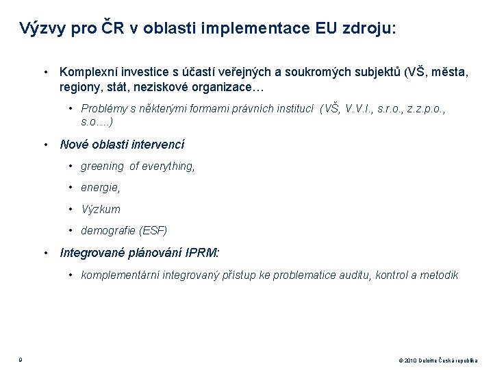 Výzvy pro ČR v oblasti implementace EU zdroju: • Komplexní investice s účastí veřejných
