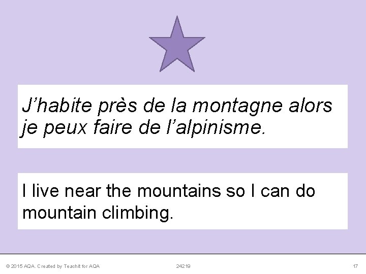 J’habite près de la montagne alors je peux faire de l’alpinisme. I live near