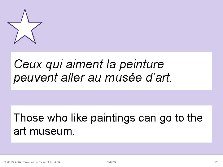 Ceux qui aiment la peinture peuvent aller au musée d’art. Those who like paintings