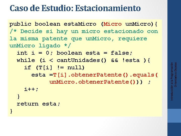 public boolean esta. Micro (Micro un. Micro){ /* Decide si hay un micro estacionado