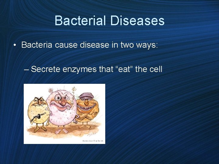 Bacterial Diseases • Bacteria cause disease in two ways: – Secrete enzymes that “eat”