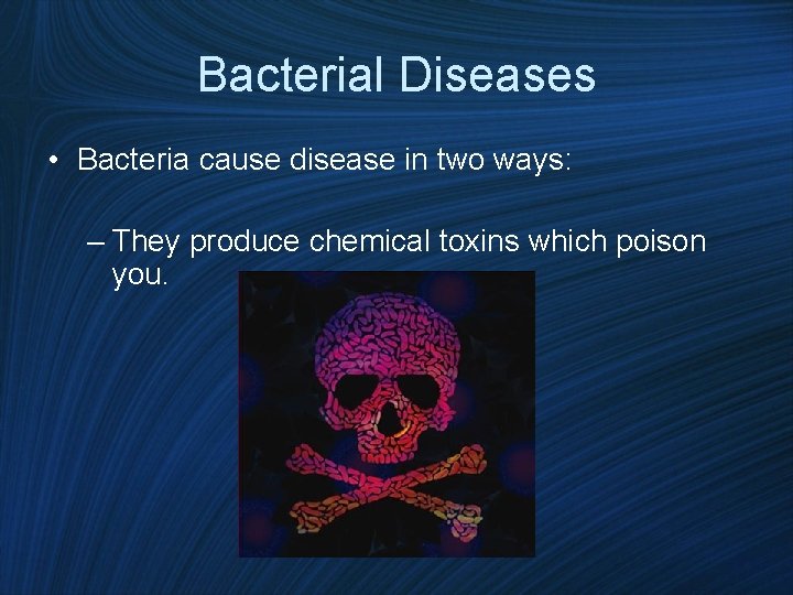 Bacterial Diseases • Bacteria cause disease in two ways: – They produce chemical toxins