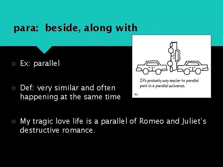 para: beside, along with ○ Ex: parallel ○ Def: very similar and often happening