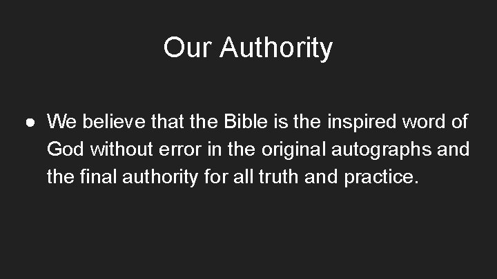 Our Authority ● We believe that the Bible is the inspired word of God