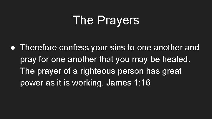 The Prayers ● Therefore confess your sins to one another and pray for one