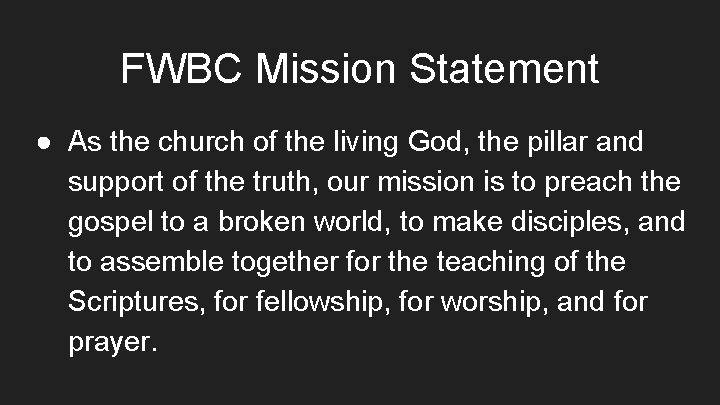 FWBC Mission Statement ● As the church of the living God, the pillar and