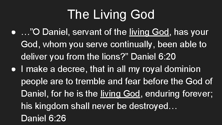 The Living God ● …”O Daniel, servant of the living God, has your God,
