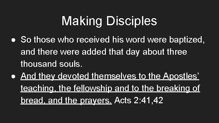 Making Disciples ● So those who received his word were baptized, and there were