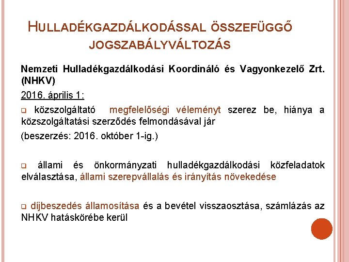 HULLADÉKGAZDÁLKODÁSSAL ÖSSZEFÜGGŐ JOGSZABÁLYVÁLTOZÁS Nemzeti Hulladékgazdálkodási Koordináló és Vagyonkezelő Zrt. (NHKV) 2016. április 1: q