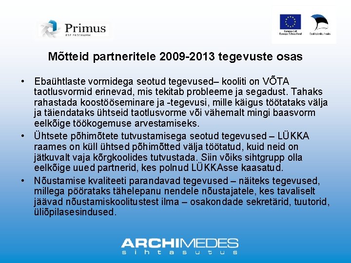 Mõtteid partneritele 2009 -2013 tegevuste osas • Ebaühtlaste vormidega seotud tegevused– kooliti on VÕTA