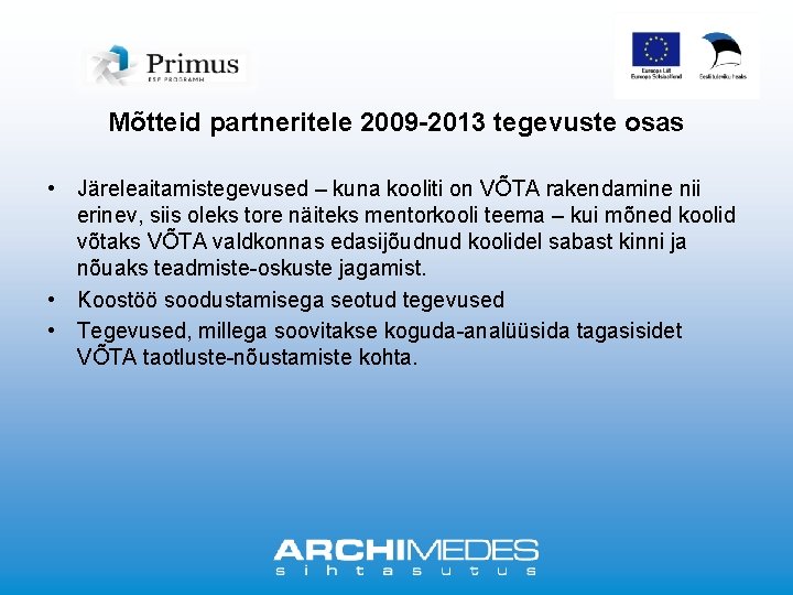 Mõtteid partneritele 2009 -2013 tegevuste osas • Järeleaitamistegevused – kuna kooliti on VÕTA rakendamine