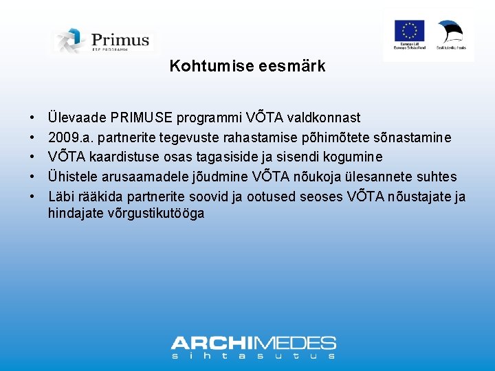 Kohtumise eesmärk • • • Ülevaade PRIMUSE programmi VÕTA valdkonnast 2009. a. partnerite tegevuste