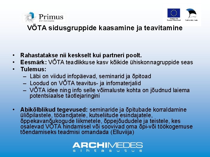 VÕTA sidusgruppide kaasamine ja teavitamine • Rahastatakse nii keskselt kui partneri poolt. • Eesmärk: