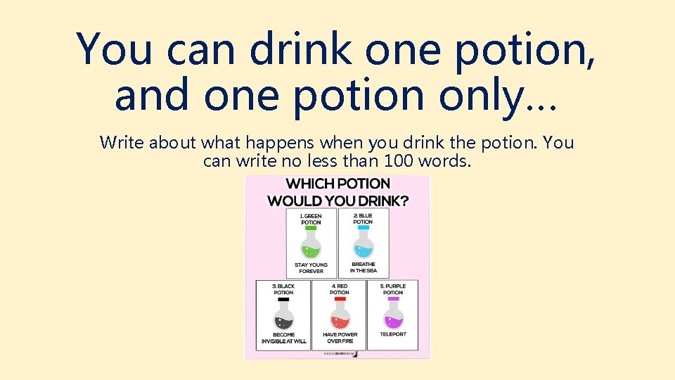 You can drink one potion, and one potion only… Write about what happens when